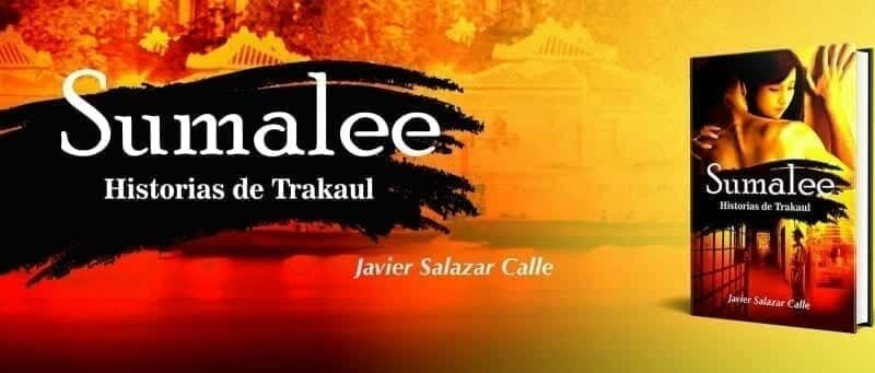 Nuevo éxito literario de Javier Salazar Calle con ‘Sumalee. Historias de Trakaul’