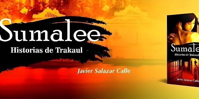 Nuevo éxito literario de Javier Salazar Calle con ‘Sumalee. Historias de Trakaul’