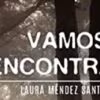 Te vamos a encontrar'. Laura Méndez Santamaría