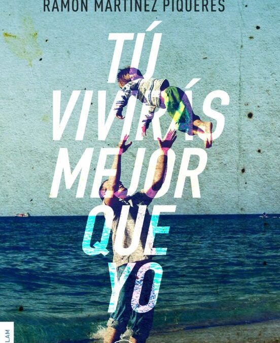 Tú vivirás mejor que yo, de Ramón Martínez Piqueres