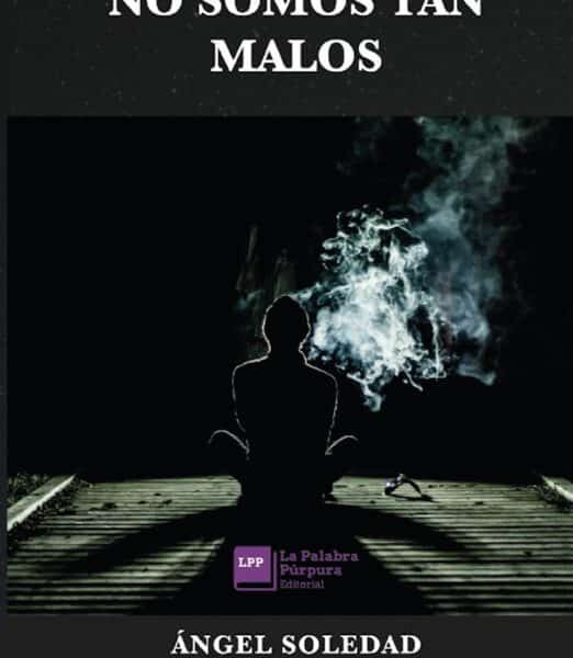 No Somos Tan Malos, de Ángel Soledad