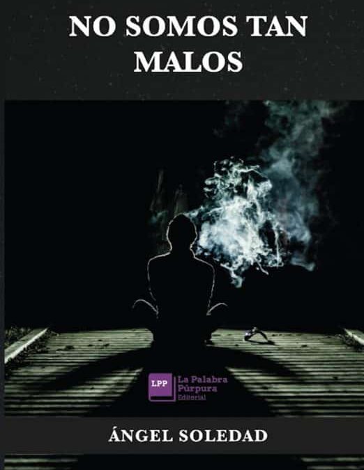 No Somos Tan Malos, de Ángel Soledad