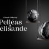 Debussy’s Pelléas et Mélisande returns to the Hungarian State Opera repertoire after fifty years
