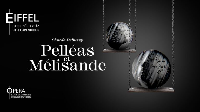 Debussy’s Pelléas et Mélisande returns to the Hungarian State Opera repertoire after fifty years
