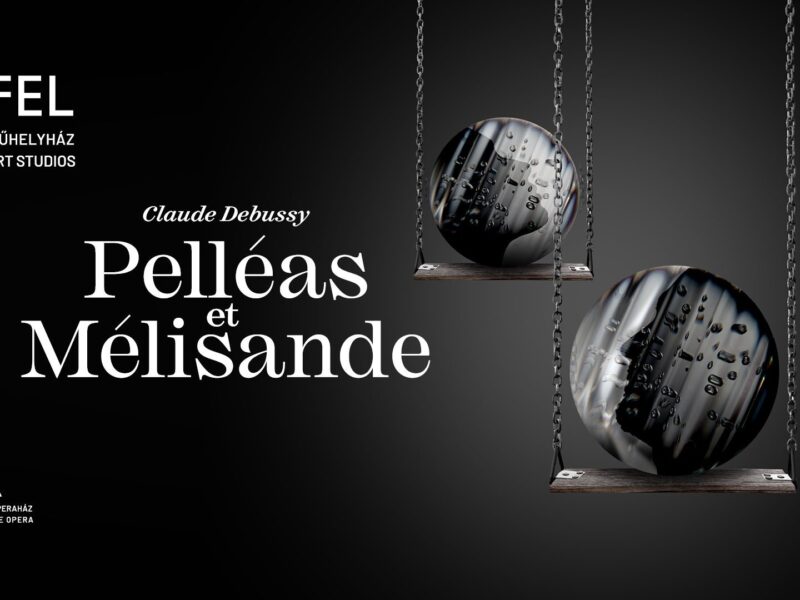 Debussy’s Pelléas et Mélisande returns to the Hungarian State Opera repertoire after fifty years