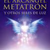 Año 2020 El Arcángel Metatrón y Otros Seres de Luz, de Arantza Ibarra Basáñez