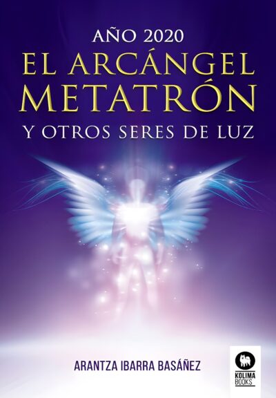 Año 2020 El Arcángel Metatrón y Otros Seres de Luz, de Arantza Ibarra Basáñez