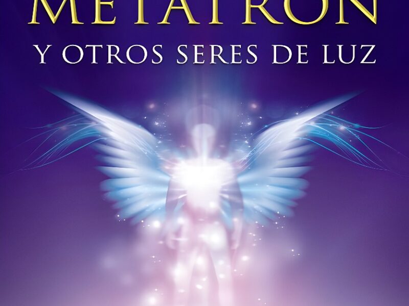 Año 2020 El Arcángel Metatrón y Otros Seres de Luz, de Arantza Ibarra Basáñez