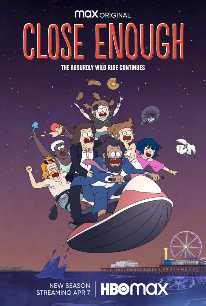 Season Three Of The Max Original Adult Animated Series, CLOSE ENOUGH, From JG Quintel And Cartoon Network Studios, Debuts April 7