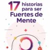 17 Historias para Ser Fuertes de Mente, de Alejandro Híjar Fatás