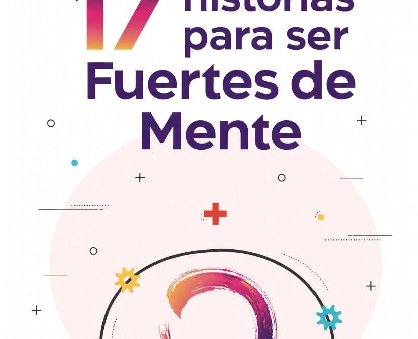 17 Historias para Ser Fuertes de Mente, de Alejandro Híjar Fatás