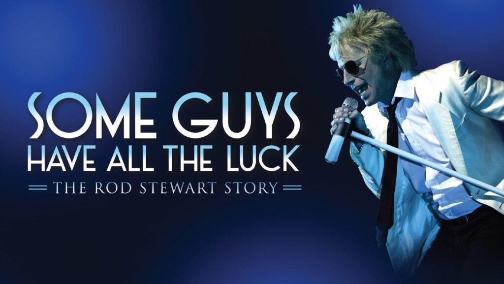 Some Guys Have All the Luck – The Rod Stewart Story