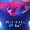 I Just Killed my Dad (2022)
