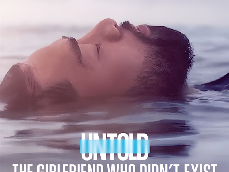 Untold: The Girlfriend Who Didn’t Exist (2022) – A Netflix Documentary