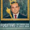 Fugitivo: El curioso caso de Carlos Ghosn