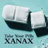 Take Your Pills: Xanax