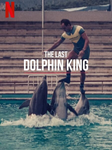‘The Last Dolphin King’ (2022) – A Netflix True Crime Documentary