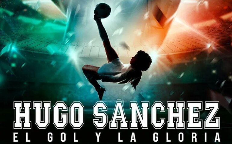 Hugo Sánchez: El Gol y la Gloria (2022) – Documental sobre el Astro Mexicano