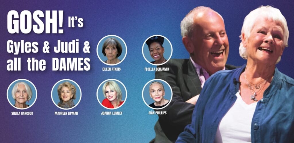 GOSH! It’s Gyles & Judi & ALL The Dames!
