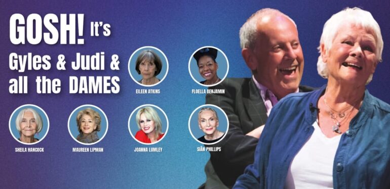 GOSH! It’s Gyles & Judi & ALL The Dames!