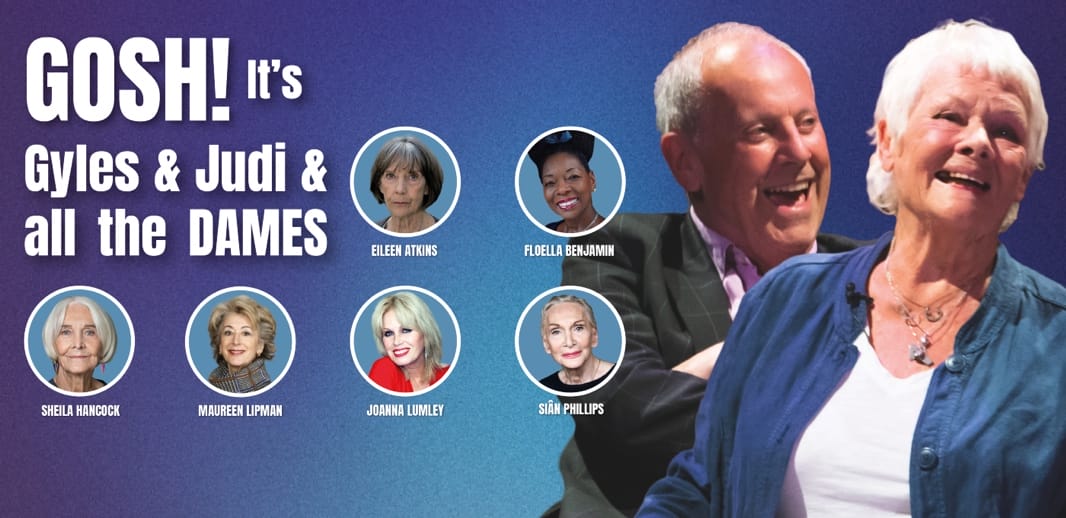 GOSH! It’s Gyles & Judi & ALL The Dames!