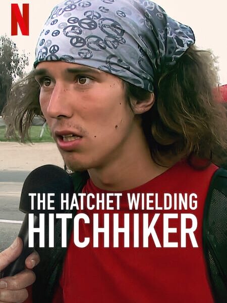 ‘The Hatchet Wielding Hitchhiker’ (2023) – Netflix Documentary – An interesting doc that will have you rolling your eyes in stupefaction