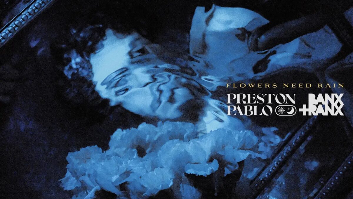 Preston Pablo’s ‘Flowers Need Rain’ ft. Banx & Ranx Hits #1 At Radio