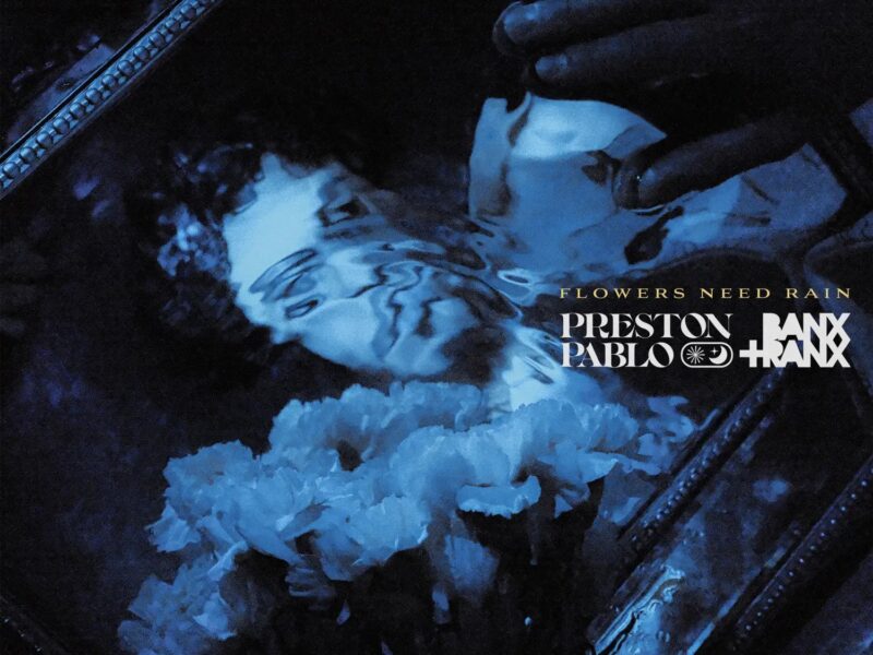 Preston Pablo’s ‘Flowers Need Rain’ ft. Banx & Ranx Hits #1 At Radio
