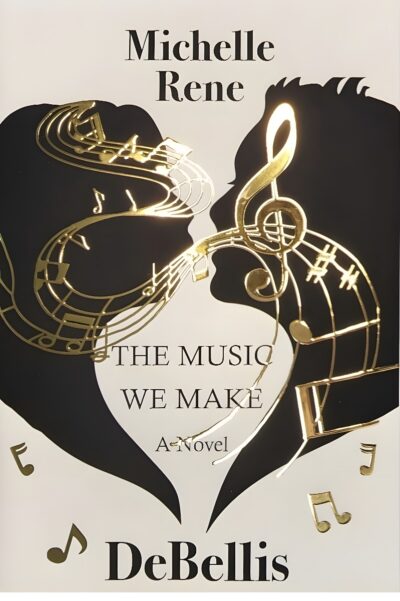 The Music We Made, by Michelle Rene DeBellis