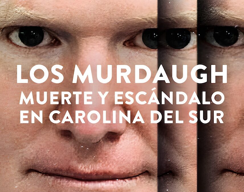 ‘Los Murdaugh: Muerte y escándalo en Carolina del Sur’ (2023) Temporada 2 en Netflix: El juicio contra Alex Murdaugh