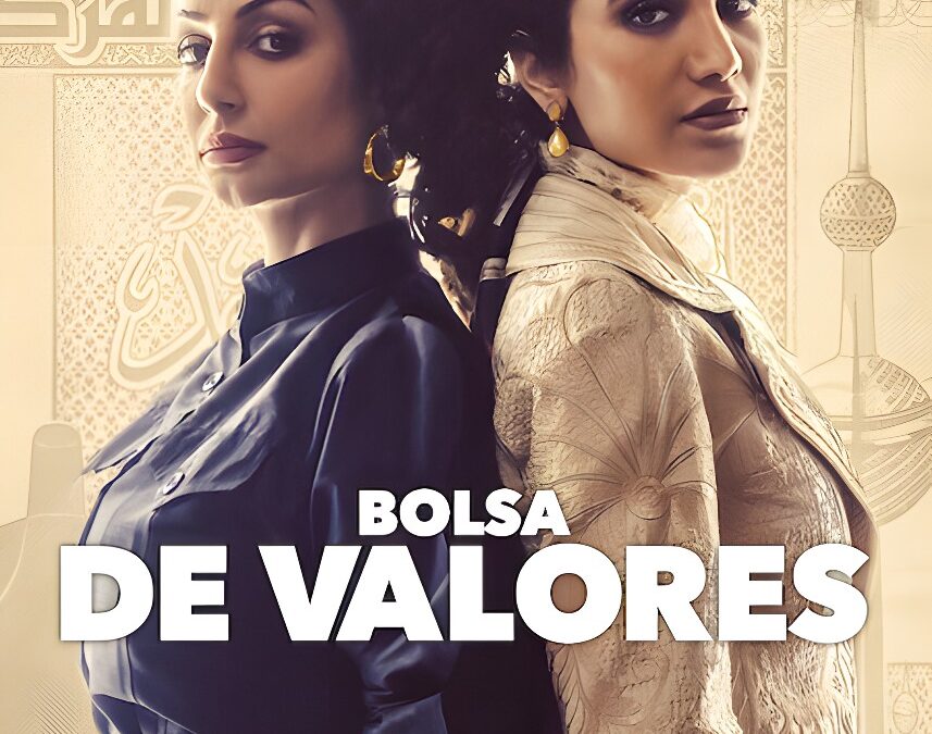 ‘Bolsa de Valores’ (2023). Serie en Netflix… desde Kuwait