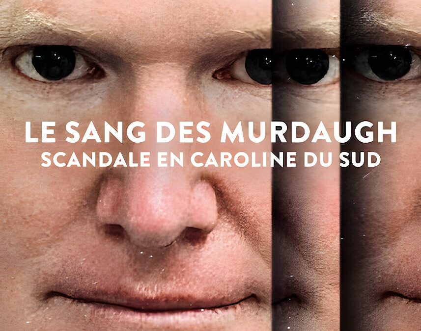 &lsquo;Le sang des Murdaugh : Scandale en Caroline du Sud&rsquo; (2023) Saison 2 sur Netflix : Le procès d&rsquo;Alex Murdaugh
