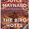 The Bird Hotel: A Novel. By Joyce Maynard