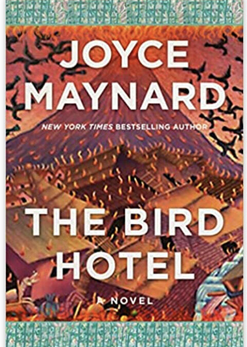 The Bird Hotel: A Novel. By Joyce Maynard