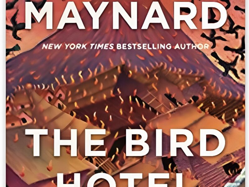 The Bird Hotel: A Novel. By Joyce Maynard
