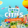 Little Cities Brings The Itty-Bitty Bustle With Little Citizens Update!