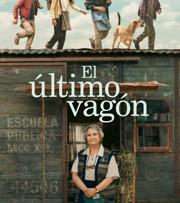 ‘El último vagón’ (2023) Película en Netflix. Crítica: Desde México con el Espíritu Lectivo y Melodramático