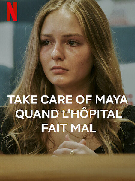 &lsquo;Take Care Of Maya : Quand l&rsquo;hôpital fait mal&rsquo; (2023) Documentaire sur Netflix