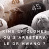 King of Clones : Où s'arrêtera le Dr Hwang