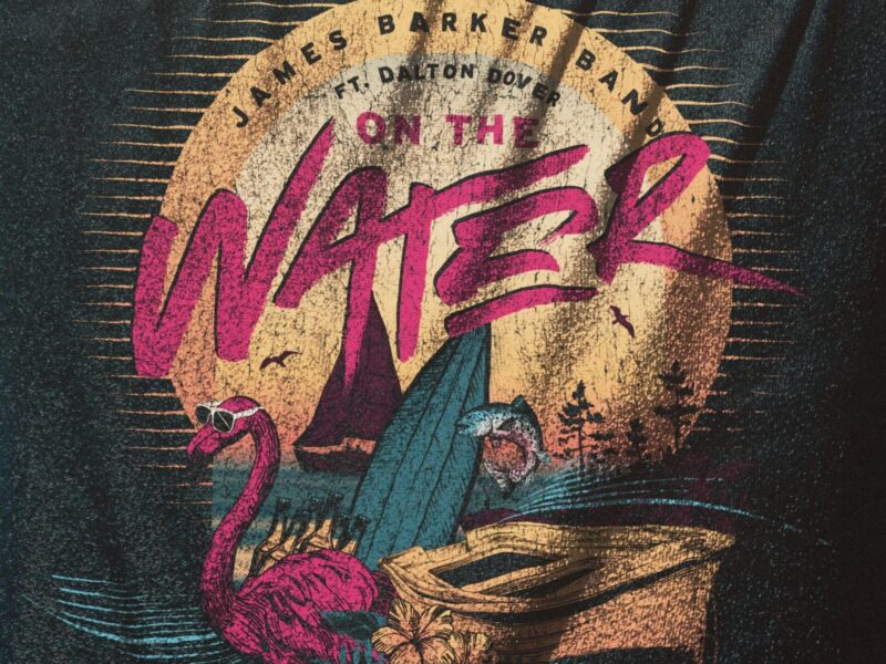 James Barker Band And Dalton Dover Head Into the Summer with Party Cove Anthem “On The Water” – Check Out the Music Video!