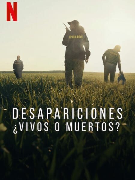 Desapariciones: ¿Vivos o muertos? (2023). Docuserie True Crime en Netflix