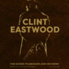 Clint Eastwood: The Iconic Filmmaker And His Work. By Ian Nathan