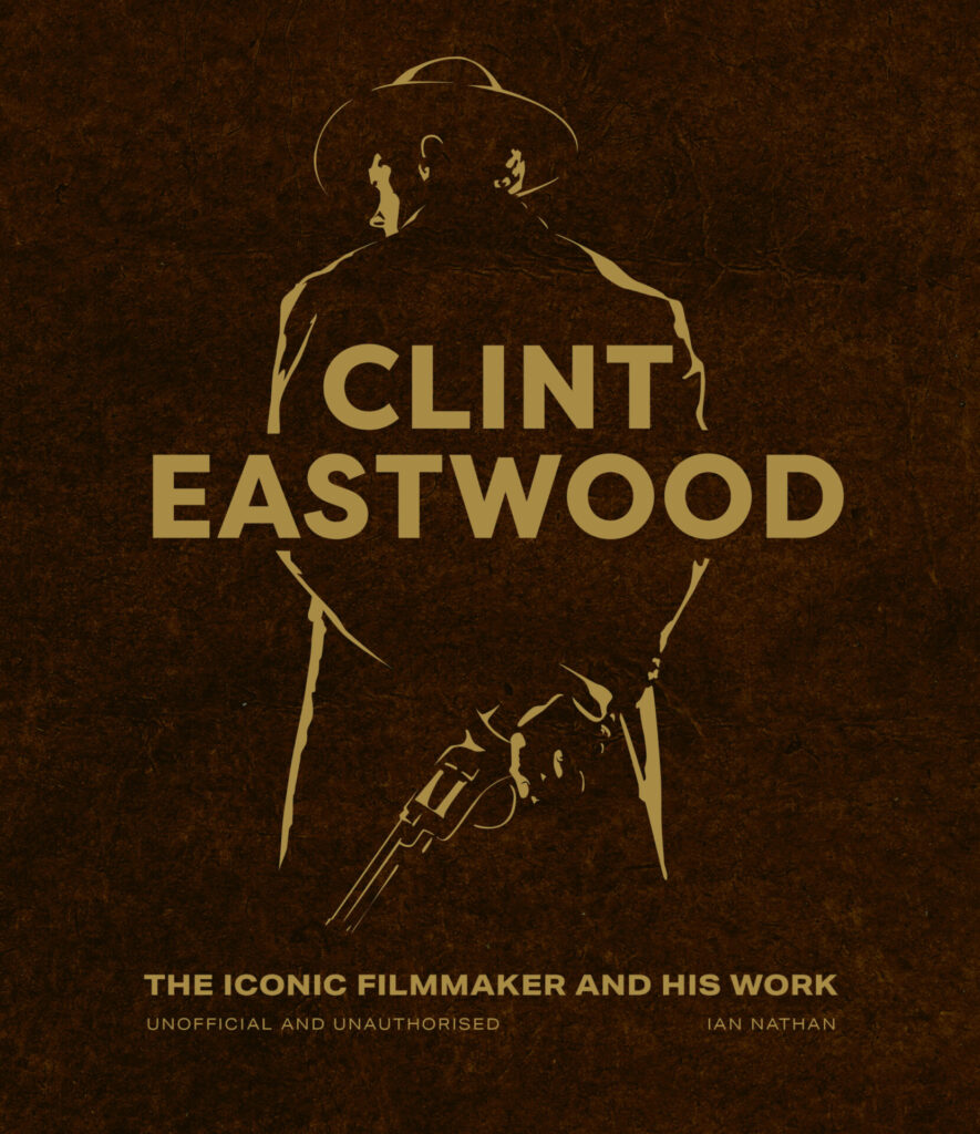 Clint Eastwood: The Iconic Filmmaker And His Work. By Ian Nathan
