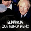 El Príncipe que nunca reinó