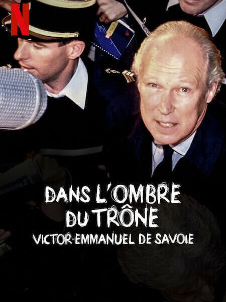 &lsquo;Dans l&rsquo;ombre du trône: Victor-Emmanuel de Savoie&rsquo; (2023) Documentaire True Crime sur Netflix