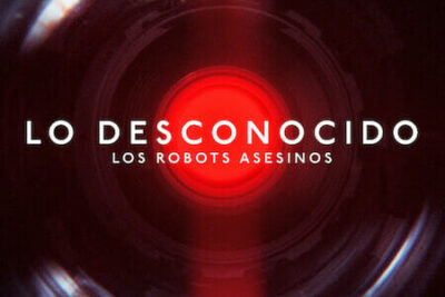‘Lo Desconocido: Robots Asesinos’ (2023) Documental en Netflix sobre el uso militar de la Inteligencia Artificial