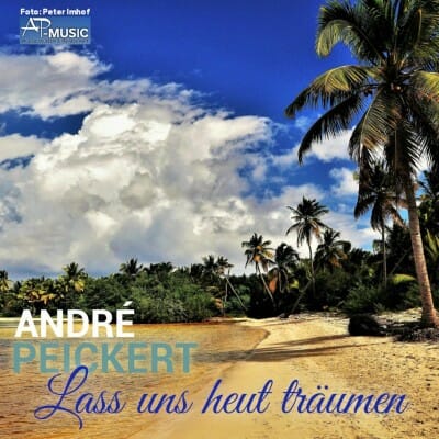Lass uns heut träumen – der neue Sommerschlager von Andre Peickert
