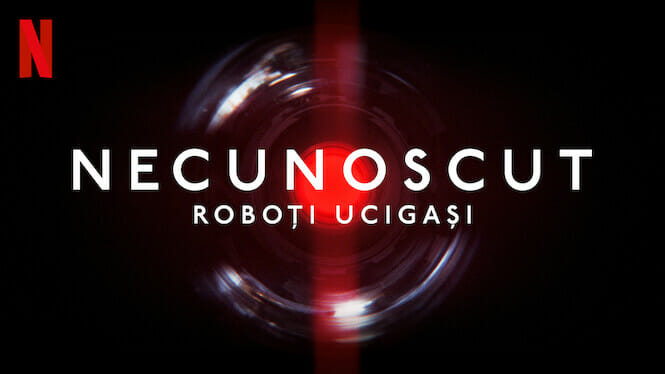 „Necunoscut: Roboți ucigași” (2023) Documentar Netflix despre utilizarea militară a inteligenței artificiale