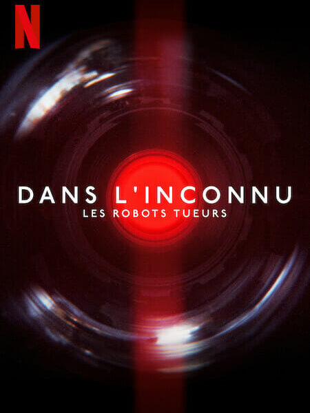 « Dans l&rsquo;inconnu: Les robots tueurs » (2023) – Documentaire sur Netflix sur l&rsquo;utilisation militaire de l&rsquo;Intelligence Artificielle