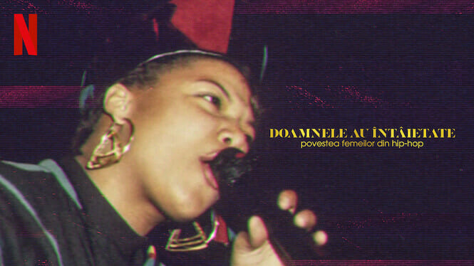 „Doamnele au întâietate: Povestea femeilor din hip-hop” (2023) O serie documentară Netflix care face lumină asupra rolului femeilor din industria muzicală